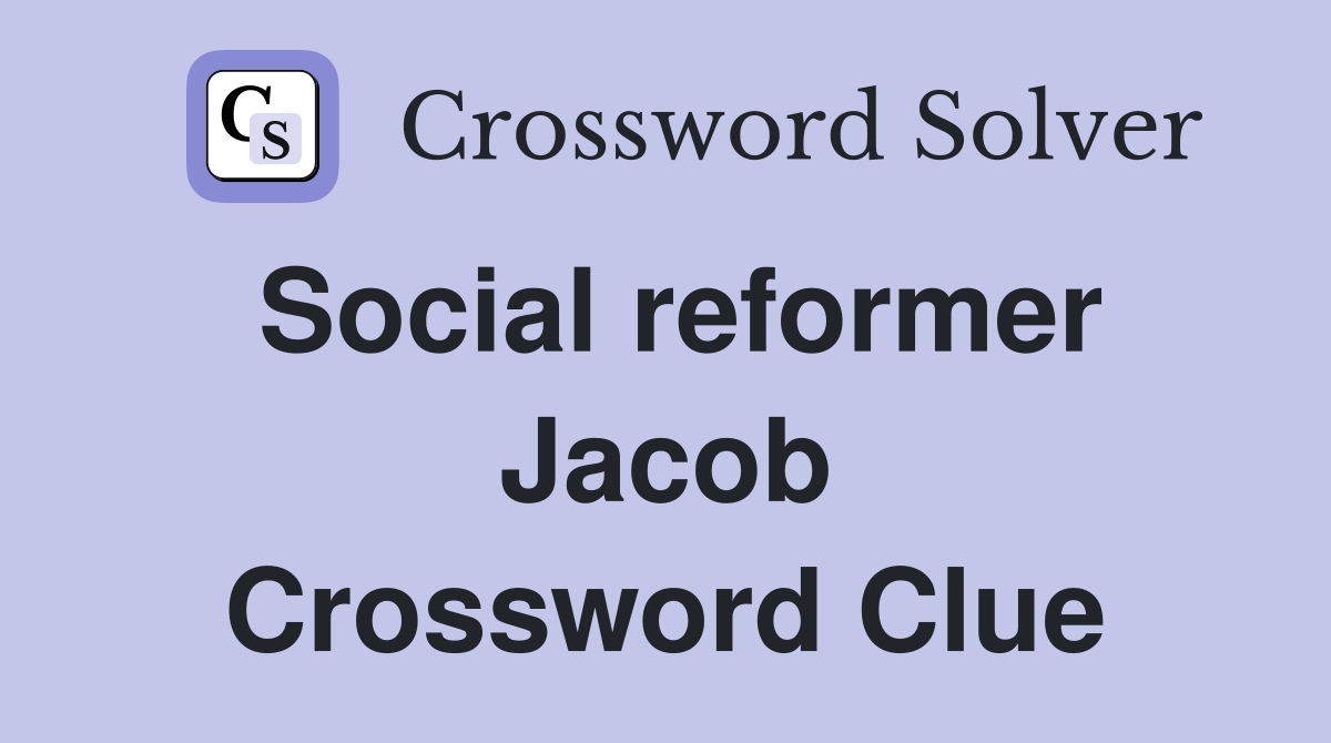 Social reformer Jacob Crossword Clue Answers Crossword Solver